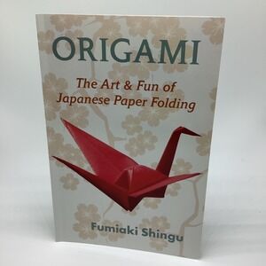 Origami The Art & Fun of Japanese Paper Folding by Fumiaki Shingu